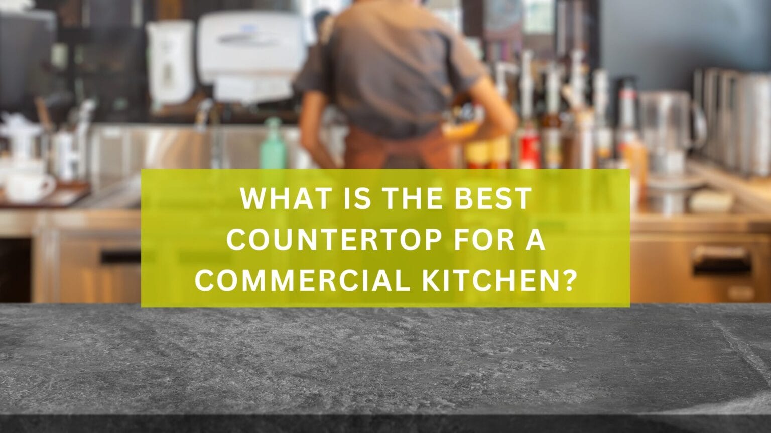 What Is The Best Countertop For A Commercial Kitchen?